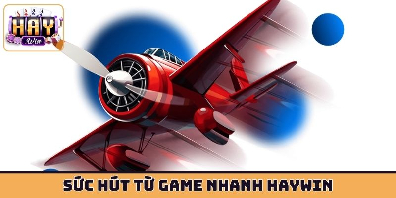 Sức hút từ game nhanh HAYWIN